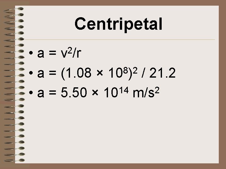 Centripetal • a= • a = (1. 08 × 108)2 / 21. 2 •