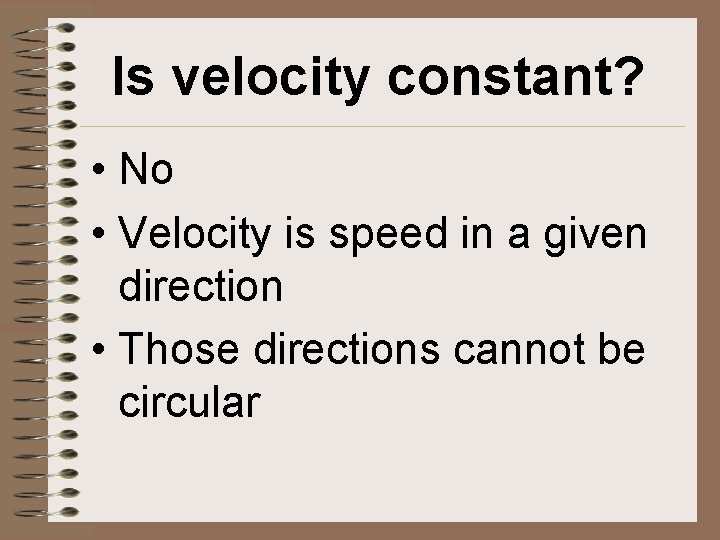 Is velocity constant? • No • Velocity is speed in a given direction •