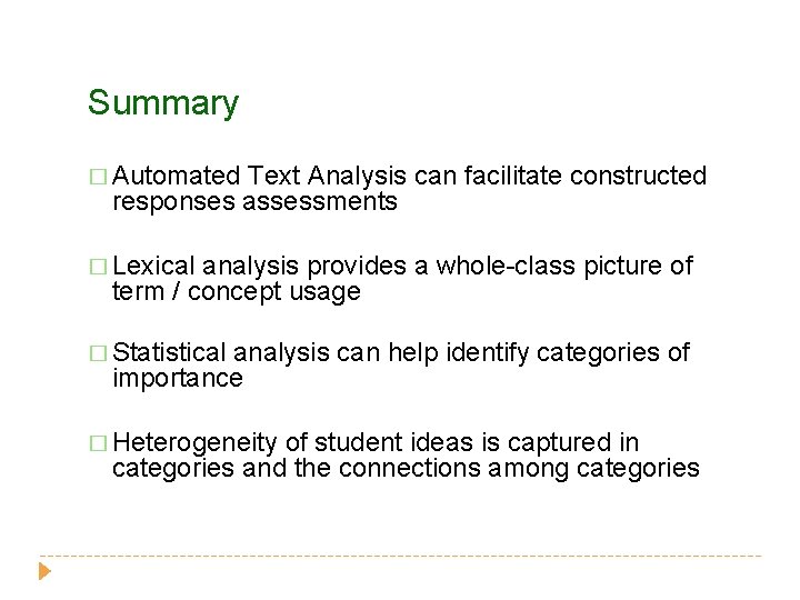 Summary � Automated Text Analysis can facilitate constructed responses assessments � Lexical analysis provides