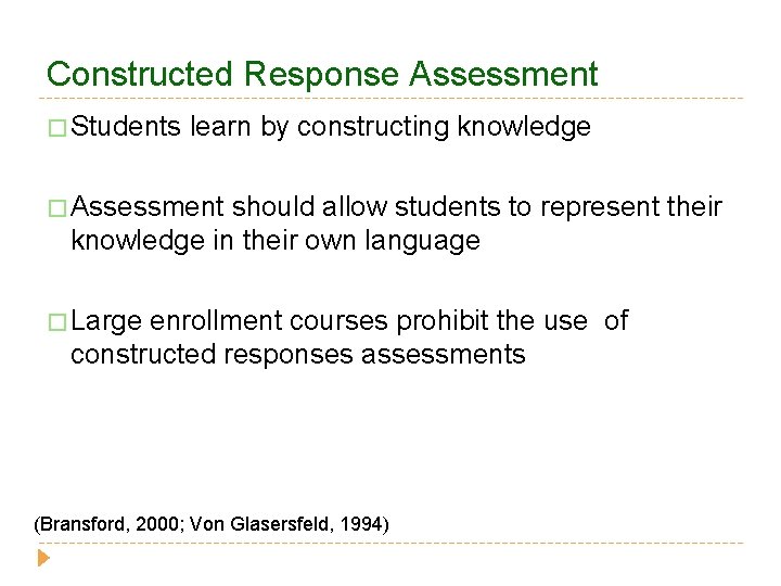 Constructed Response Assessment � Students learn by constructing knowledge � Assessment should allow students