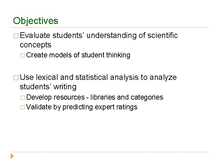 Objectives � Evaluate students’ understanding of scientific concepts � Create models of student thinking