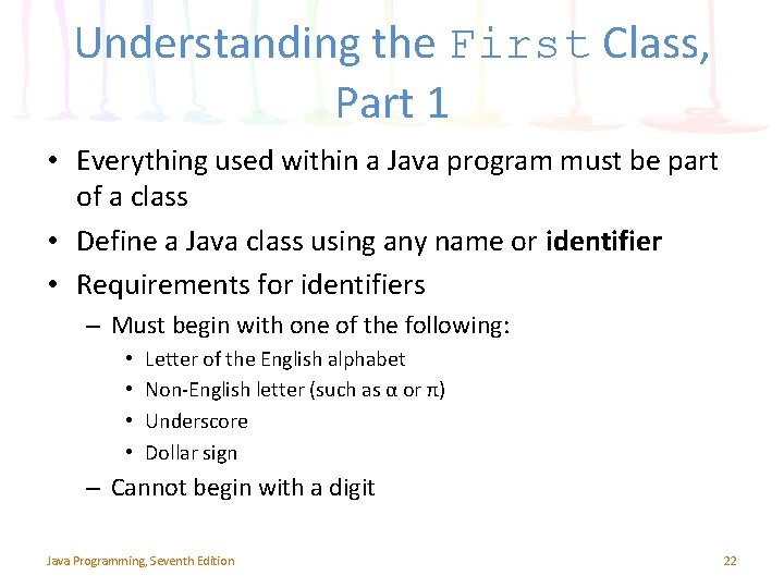 Understanding the First Class, Part 1 • Everything used within a Java program must