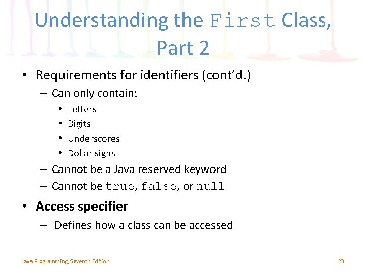 Understanding the First Class, Part 2 • Requirements for identifiers (cont’d. ) – Can