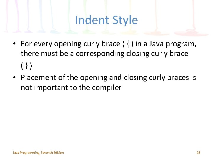 Indent Style • For every opening curly brace ( { ) in a Java