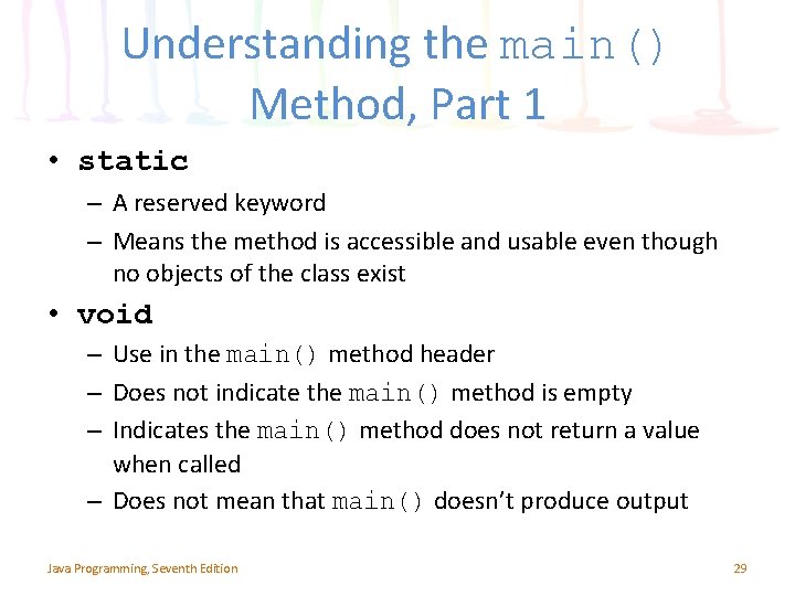 Understanding the main() Method, Part 1 • static – A reserved keyword – Means
