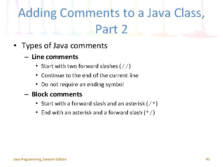 Adding Comments to a Java Class, Part 2 • Types of Java comments –