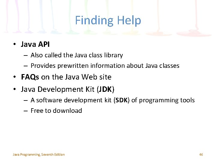 Finding Help • Java API – Also called the Java class library – Provides