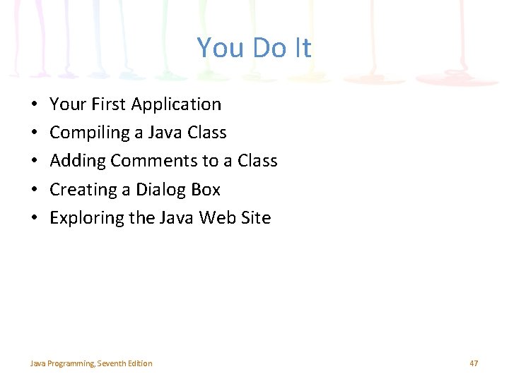 You Do It • • • Your First Application Compiling a Java Class Adding