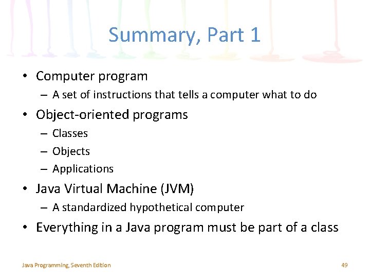 Summary, Part 1 • Computer program – A set of instructions that tells a
