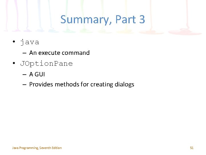 Summary, Part 3 • java – An execute command • JOption. Pane – A