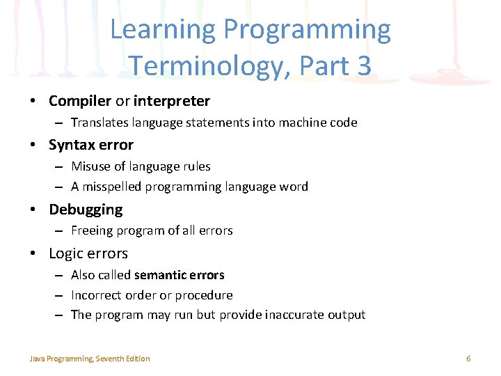 Learning Programming Terminology, Part 3 • Compiler or interpreter – Translates language statements into