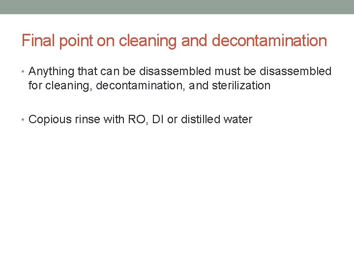 Final point on cleaning and decontamination • Anything that can be disassembled must be