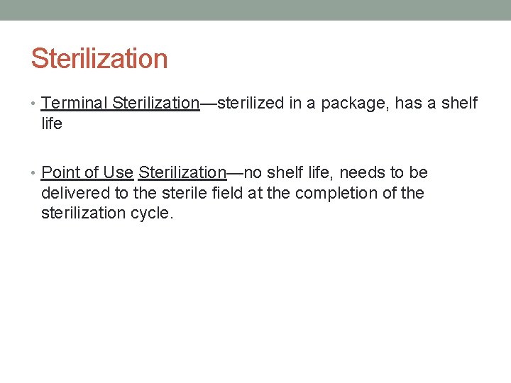 Sterilization • Terminal Sterilization—sterilized in a package, has a shelf life • Point of