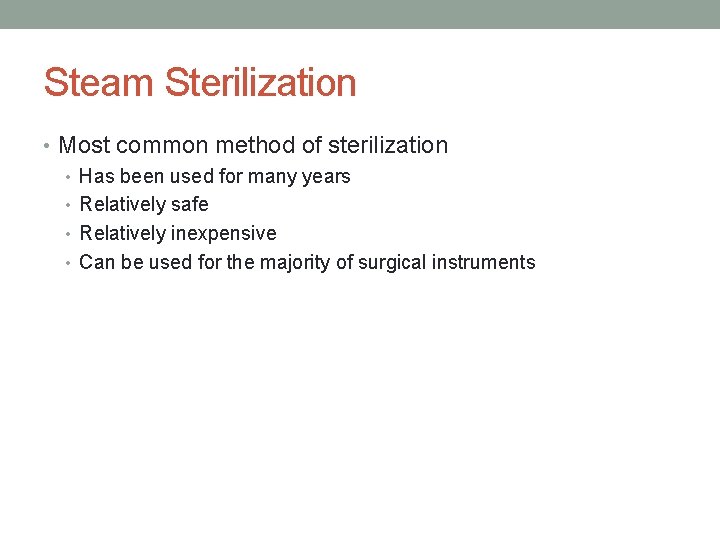 Steam Sterilization • Most common method of sterilization • Has been used for many
