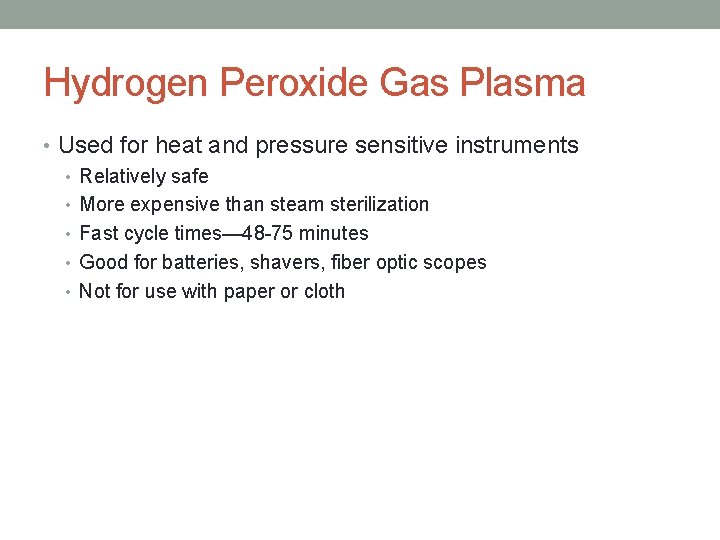 Hydrogen Peroxide Gas Plasma • Used for heat and pressure sensitive instruments • Relatively