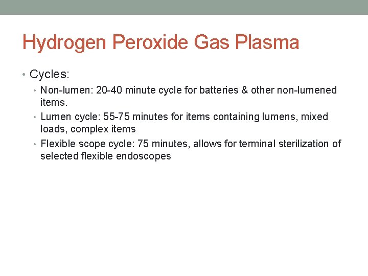 Hydrogen Peroxide Gas Plasma • Cycles: • Non-lumen: 20 -40 minute cycle for batteries