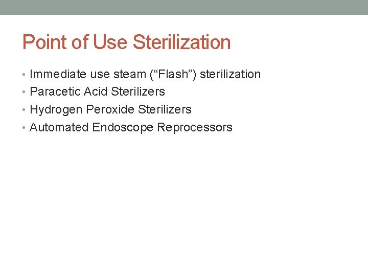 Point of Use Sterilization • Immediate use steam (“Flash”) sterilization • Paracetic Acid Sterilizers