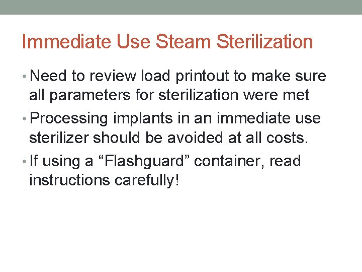 Immediate Use Steam Sterilization • Need to review load printout to make sure all