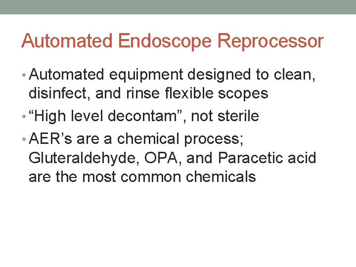 Automated Endoscope Reprocessor • Automated equipment designed to clean, disinfect, and rinse flexible scopes