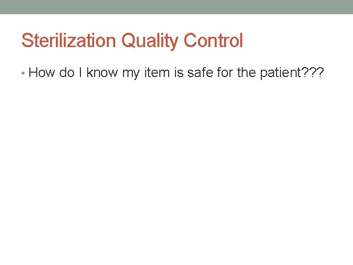 Sterilization Quality Control • How do I know my item is safe for the