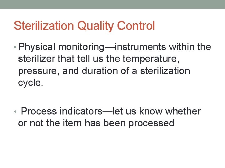 Sterilization Quality Control • Physical monitoring—instruments within the sterilizer that tell us the temperature,