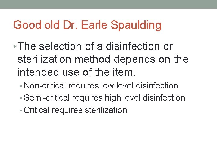 Good old Dr. Earle Spaulding • The selection of a disinfection or sterilization method