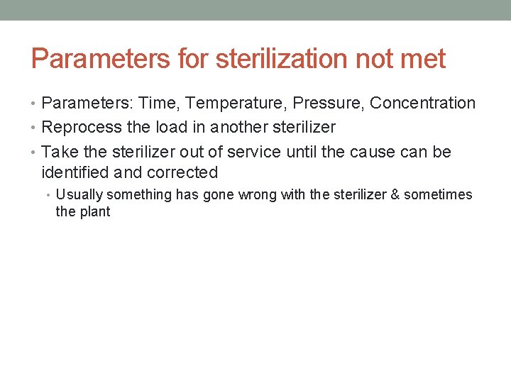 Parameters for sterilization not met • Parameters: Time, Temperature, Pressure, Concentration • Reprocess the