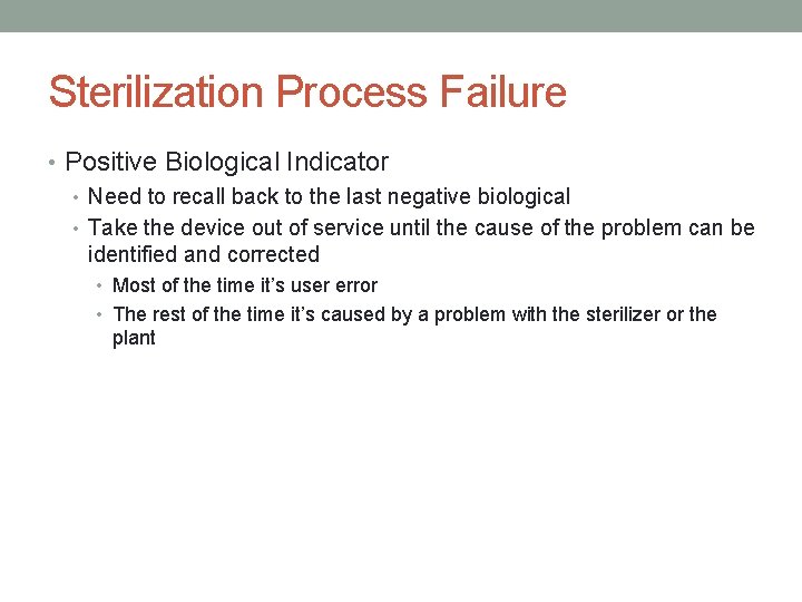 Sterilization Process Failure • Positive Biological Indicator • Need to recall back to the