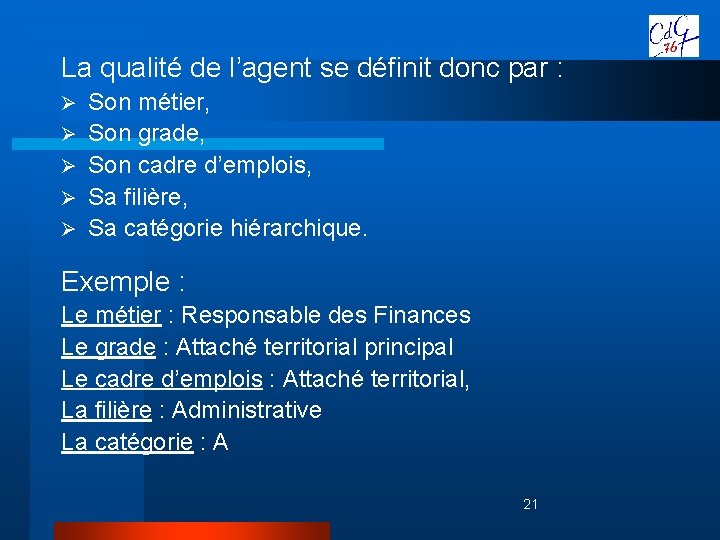 La qualité de l’agent se définit donc par : Ø Ø Ø Son métier,