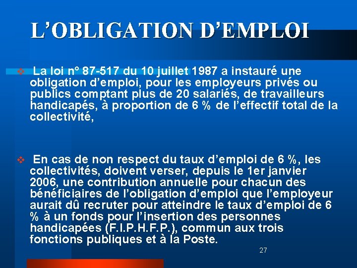 L’OBLIGATION D’EMPLOI v La loi n° 87 -517 du 10 juillet 1987 a instauré