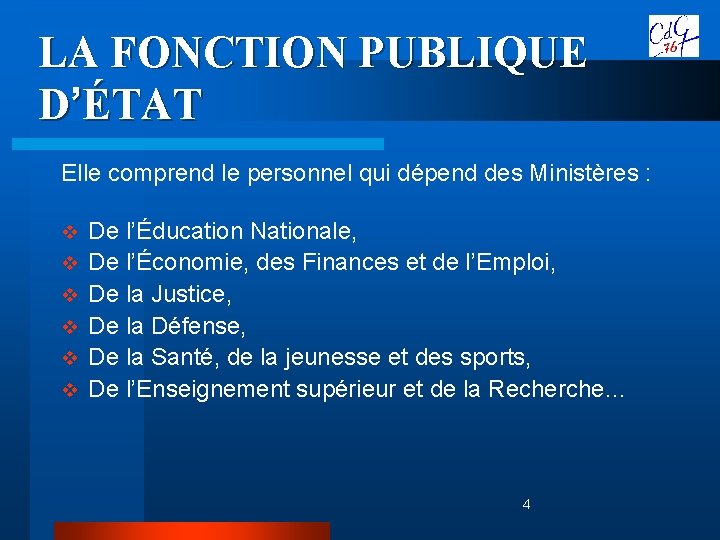 LA FONCTION PUBLIQUE D’ÉTAT Elle comprend le personnel qui dépend des Ministères : v