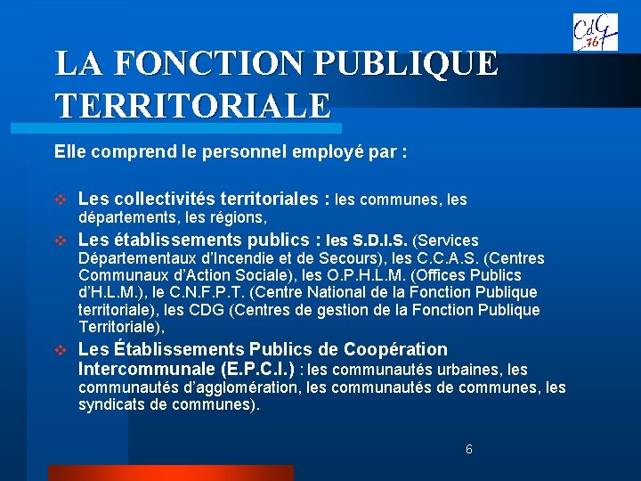 LA FONCTION PUBLIQUE TERRITORIALE Elle comprend le personnel employé par : v Les collectivités