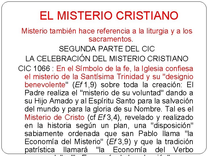 EL MISTERIO CRISTIANO Misterio también hace referencia a la liturgia y a los sacramentos.