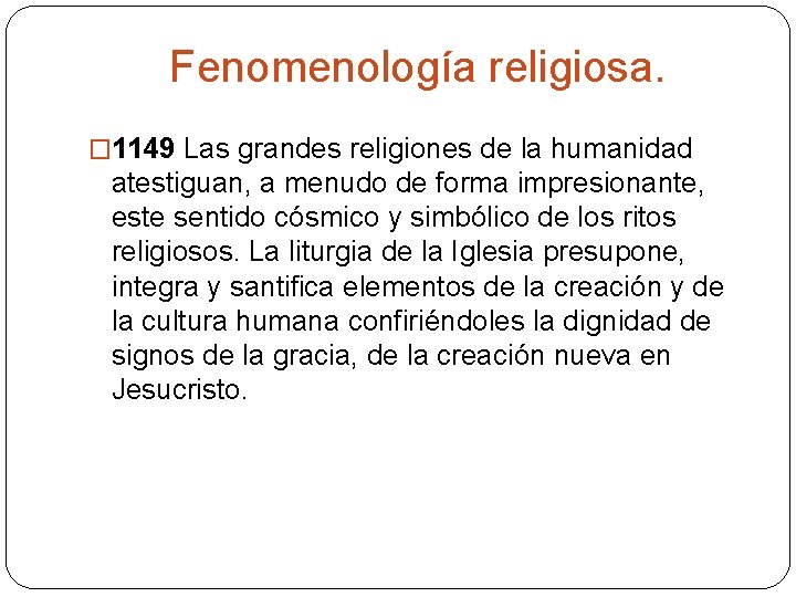 Fenomenología religiosa. � 1149 Las grandes religiones de la humanidad atestiguan, a menudo de