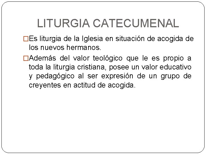 LITURGIA CATECUMENAL �Es liturgia de la Iglesia en situación de acogida de los nuevos