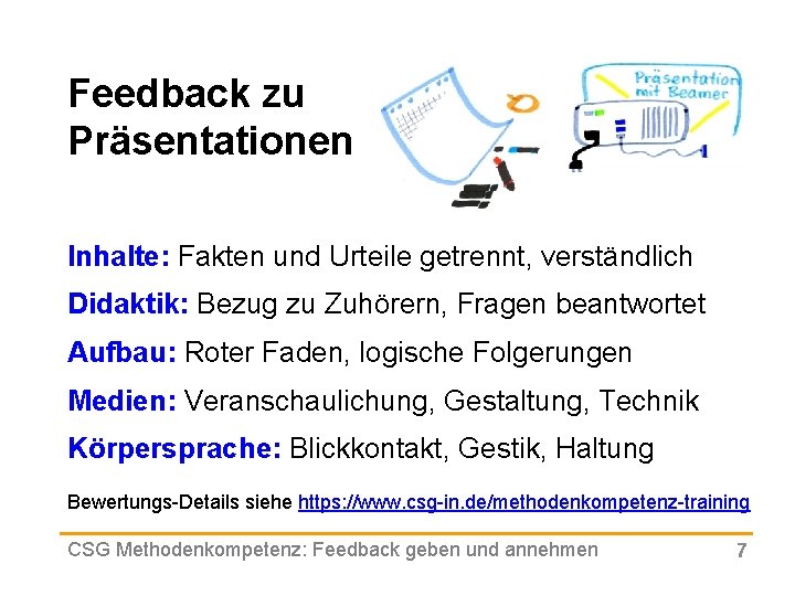 Feedback zu Präsentationen Inhalte: Fakten und Urteile getrennt, verständlich Didaktik: Bezug zu Zuhörern, Fragen
