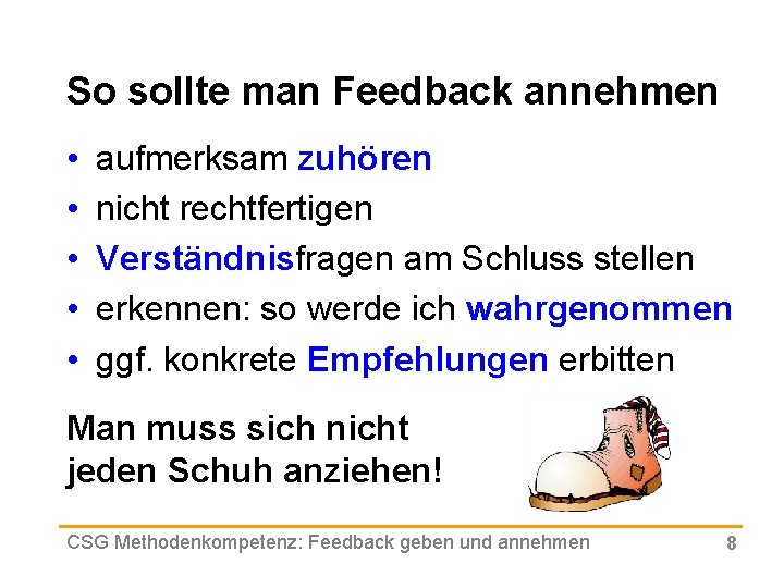 So sollte man Feedback annehmen • • • aufmerksam zuhören nicht rechtfertigen Verständnisfragen am