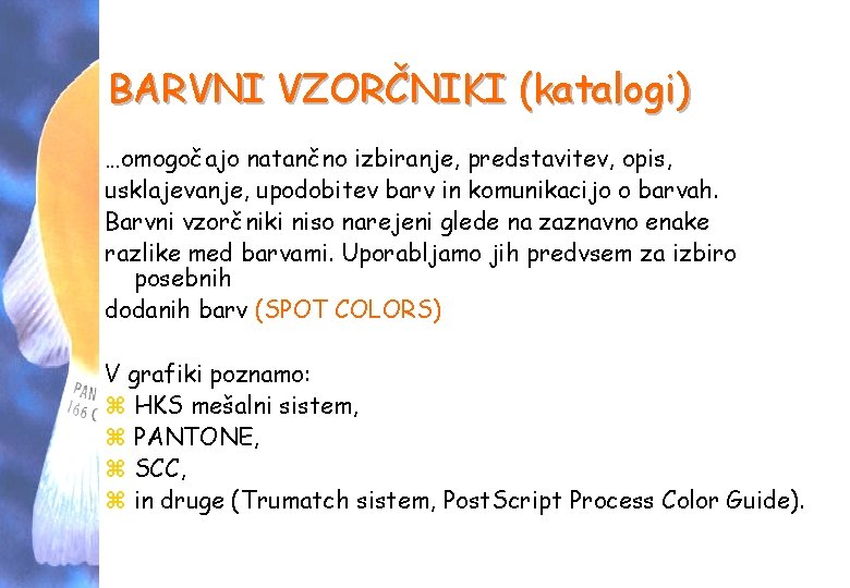 BARVNI VZORČNIKI (katalogi) …omogočajo natančno izbiranje, predstavitev, opis, usklajevanje, upodobitev barv in komunikacijo o