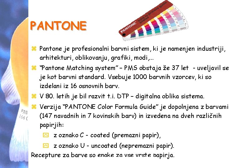 PANTONE z Pantone je profesionalni barvni sistem, ki je namenjen industriji, arhitekturi, oblikovanju, grafiki,