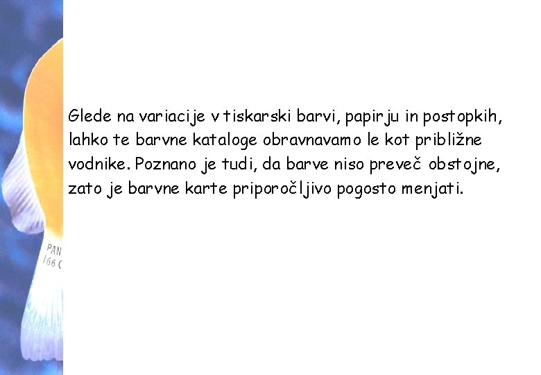 Glede na variacije v tiskarski barvi, papirju in postopkih, lahko te barvne kataloge obravnavamo