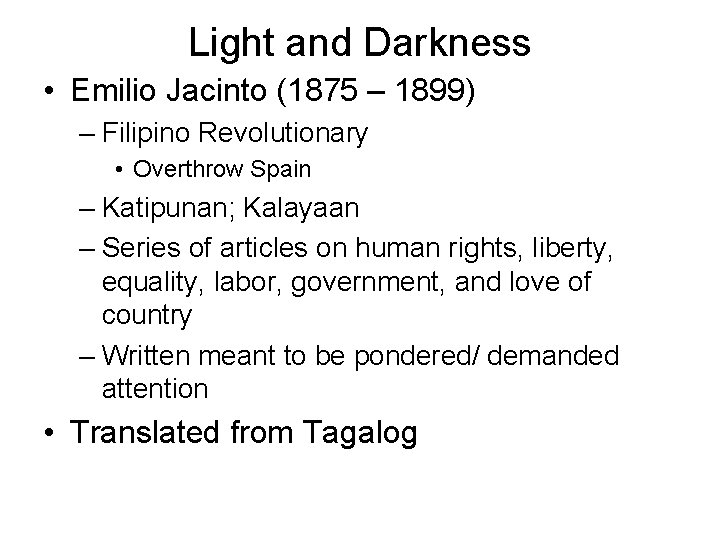 Light and Darkness • Emilio Jacinto (1875 – 1899) – Filipino Revolutionary • Overthrow