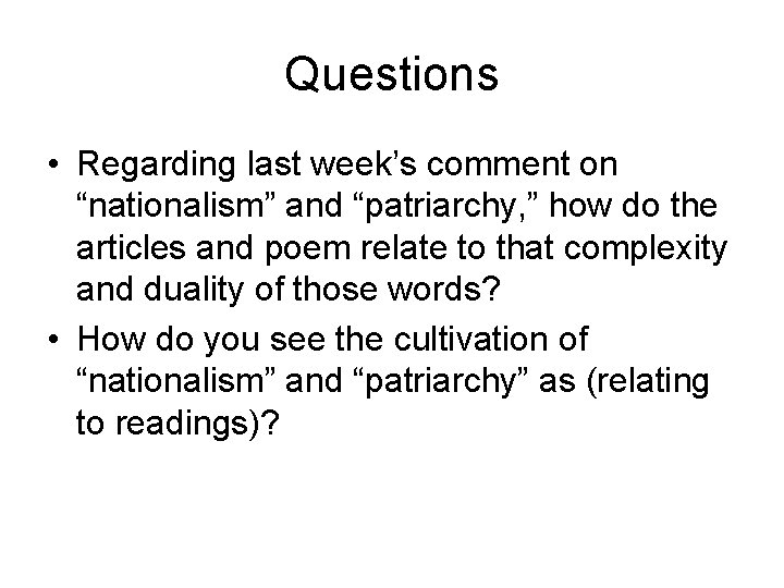 Questions • Regarding last week’s comment on “nationalism” and “patriarchy, ” how do the