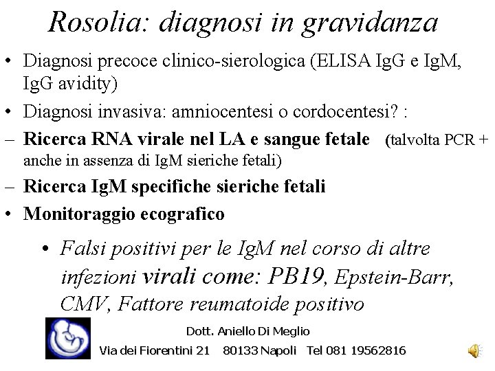Rosolia: diagnosi in gravidanza • Diagnosi precoce clinico-sierologica (ELISA Ig. G e Ig. M,