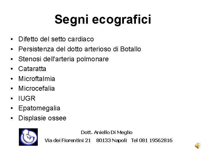 Segni ecografici • • • Difetto del setto cardiaco Persistenza del dotto arterioso di