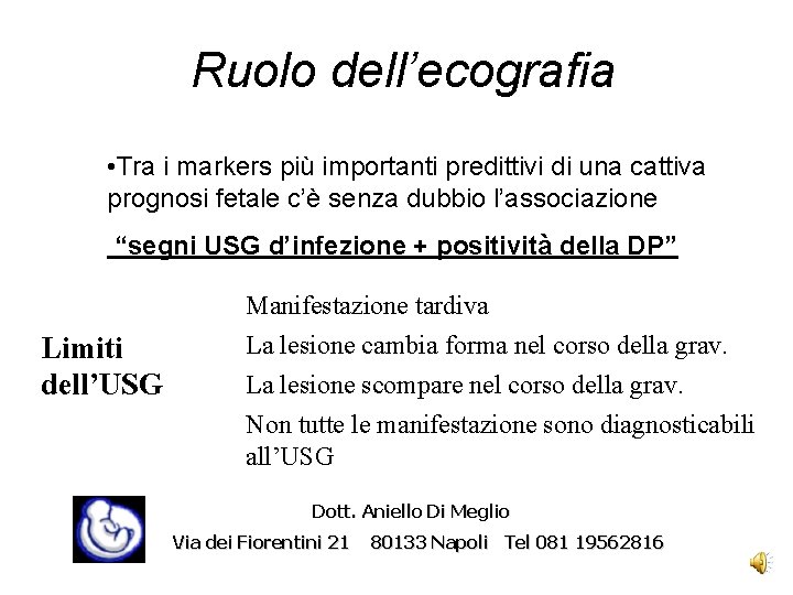 Ruolo dell’ecografia • Tra i markers più importanti predittivi di una cattiva prognosi fetale