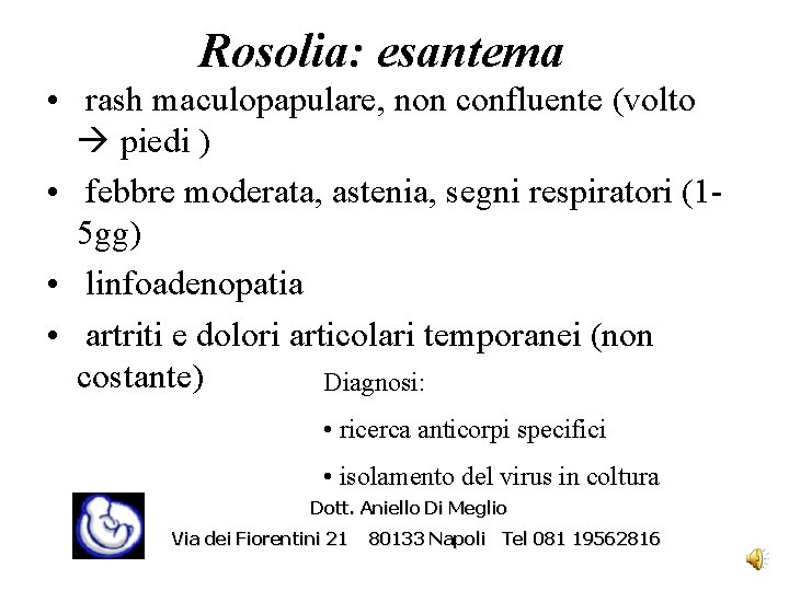 Rosolia: esantema • rash maculopapulare, non confluente (volto piedi ) • febbre moderata, astenia,