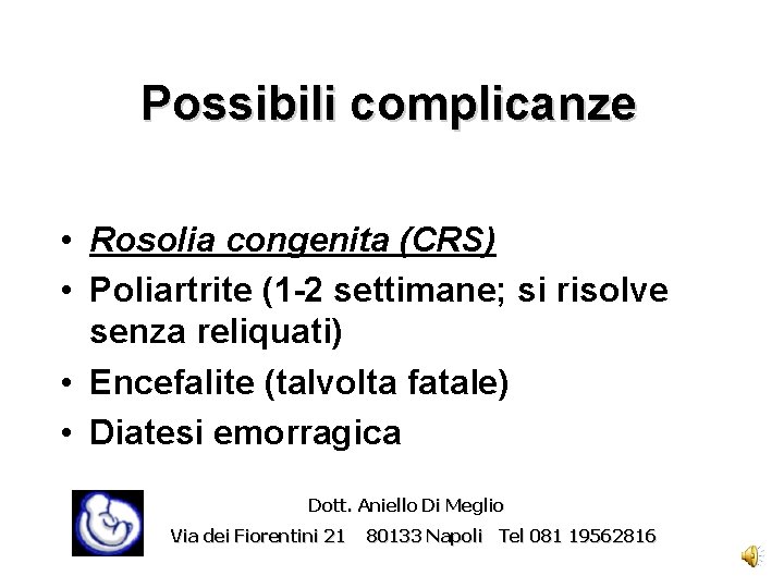 Possibili complicanze • Rosolia congenita (CRS) • Poliartrite (1 -2 settimane; si risolve senza