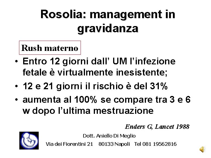 Rosolia: management in gravidanza Rush materno • Entro 12 giorni dall’ UM l’infezione fetale