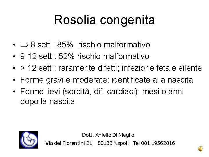 Rosolia congenita • • • 8 sett : 85% rischio malformativo 9 -12 sett