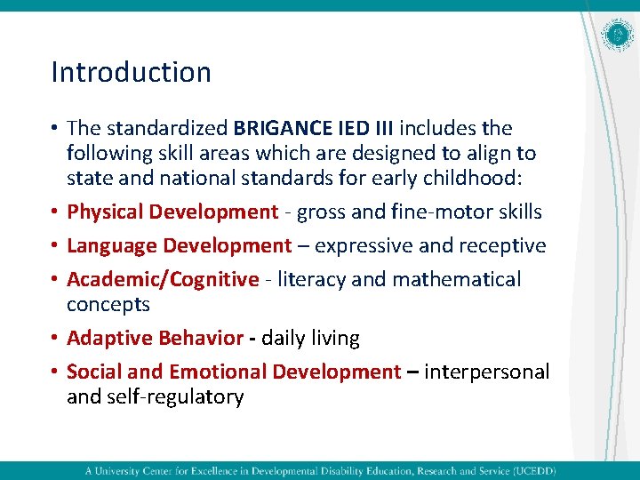 Introduction • The standardized BRIGANCE IED III includes the following skill areas which are